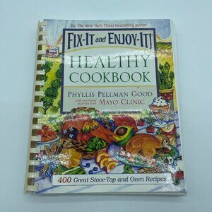Fix It and Enjoy It Healthy Cookbook by Phyllis Pellman Good Mayo Clinic 2008